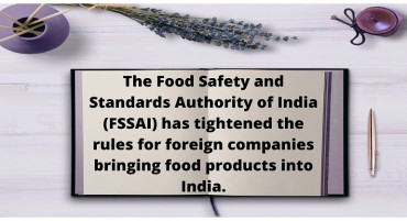 The Food Safety and Standards Authority of India (FSSAI) has tightened the rules for foreign companies bringing food products into India.